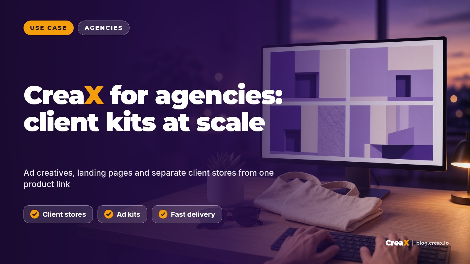 CreaX for Agencies: Client Creatives and Stores at Scale