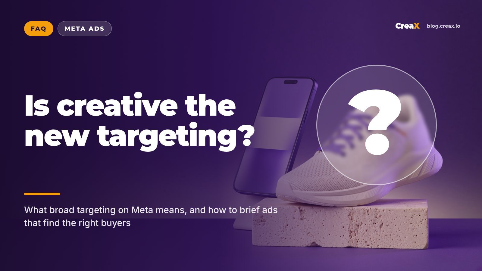 What Is Broad Targeting on Meta and Why Does Creative Matter More?