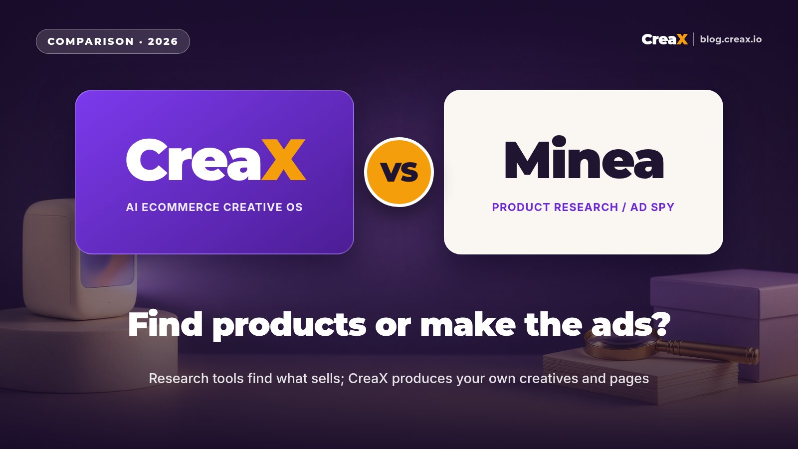 CreaX vs Minea: Product Research vs Creative Production
